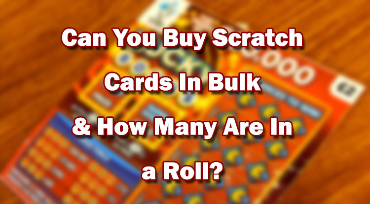 Can You Buy Scratch Cards In Bulk & How Many Are In a Roll?