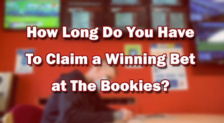 How Long Do You Have To Claim a Winning Bet at The Bookies?