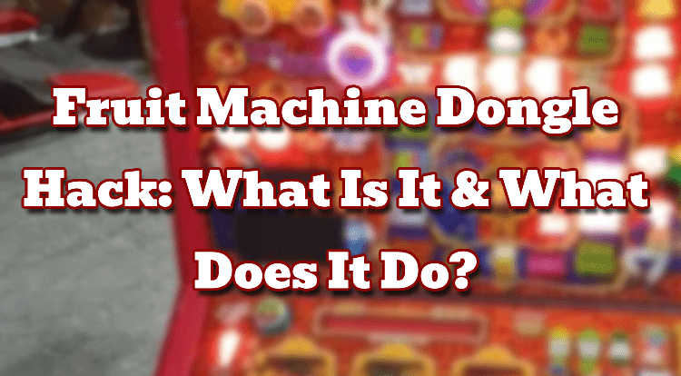 Fruit Machine Dongle Hack: What Is It & What Does It Do?