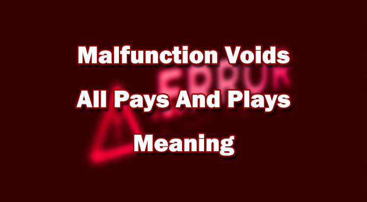 Malfunction Voids All Pays And Plays - What Does It Mean? - King