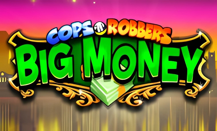 Cops n Robbers Big Money